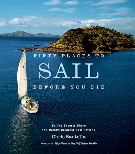 Fifty Places to Sail Before You Die: Sailing Experts Share the World's Greatest Destinations von Harry N. Abrams